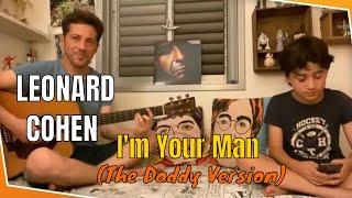 I’M YOUR MAN - LEONARD COHEN (The Daddy Version️)