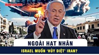 Tấn công hạt nhân chỉ là cái cớ, âm mưu của Israel còn thâm hiểm hơn? | Tin tức