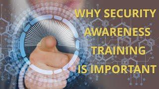 Security Awareness Training - The Benefits and Why It Is Important