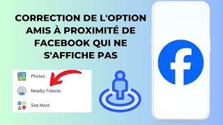 Comment résoudre le problème de non-affichage de l'option Amis à proximité de Facebook (2024)