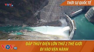 Đập thủy điện lớn thứ 2 thế giới đi vào vận hành