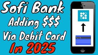 Sofi Bank: How To Add Money Using Your Debit Card In 2025