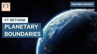 Planetary Boundaries: What are they and why shouldn't we cross them? | FT Rethink