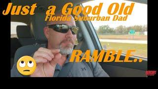 Good old Florida Suburban Dad RAMBLE...