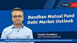 Bandhan Mutual Fund’s Debt Market Outlook | October 2024