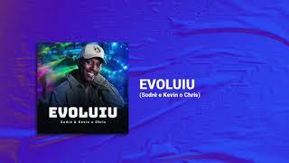 Sodré e Kevin o Chris - EVOLUIU - Áudio (Versão Oficial)