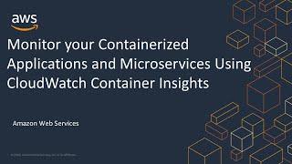 Monitor your Containerized Applications and Microservices Using CloudWatch Container Insights