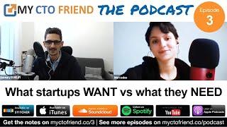 What startups WANT vs what they NEED | My CTO Friend The Podcast