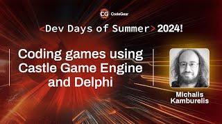 Coding games using Castle Game Engine and Delphi - Michalis Kamburelis  | Dev Days of Summer