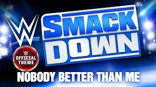 WWE Smackdown – Nobody Better Than Me (Program Theme)