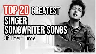 TOP 20 SINGER SONGWRITER SONGS OF ALL TIME