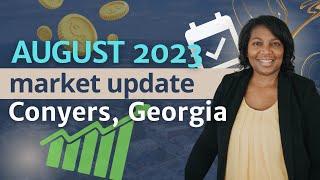 Conyers, Georgia Market Update - August 2023|Living in Conyers GA|Moving to Atlanta GA