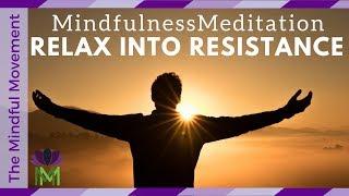 Relax into Your Resistance: A 25 Minute Guided Mindfulness Meditation