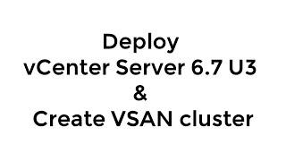 Deploy vCenter Server 6.7 & Create VSAN cluster (w/ Lab Setup and VSAN Configuration Assist)