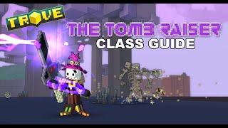 Trove™ - Tomb Raiser | Class Guide |