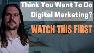 Think You Want To Do Digital Marketing? Watch This First (Digital Marketing for Beginners in 2019)