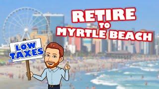 Top 3 Reasons to Retire to Myrtle Beach, South Carolina | Best Places to Retire In South Carolina