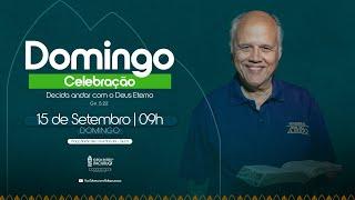 CELEBRAÇÃO 09H |  Decida andar com o Deus Eterno — Israel Belo de Azevedo | 15/09/2024