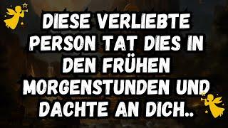 Diese verliebte Person tat dies in den frühen Morgenstunden und dachte an dich..Botschaft der Engel