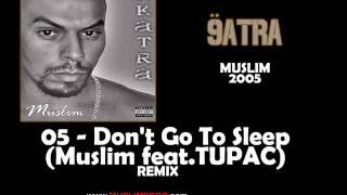 05 - MusLim Feat.2Pac  - Don't Go To Sleep  -Rmix-