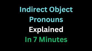 Spanish - Indirect Object Pronouns Explained In 7 Minutes