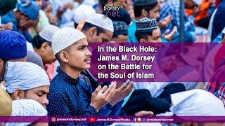 In The Black Hole: James M. Dorsey on the Battle for the Soul of Islam