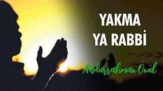 Yakma Yarabbi - Abdurrahman Önül | İlahiler