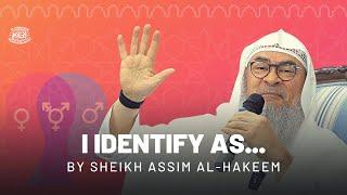 "I Identify As..." By Sheikh Assim Al-Hakeem