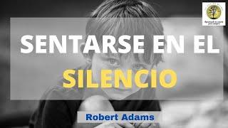 SENTARSE EN EL SILENCIO ~ Robert Adams