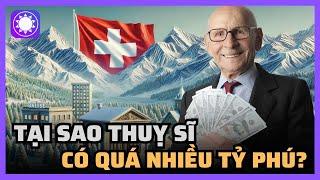 Tại sao Thuỵ Sĩ có quá nhiều tỷ phú?