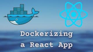 Dockerizing a React App for Development and Production