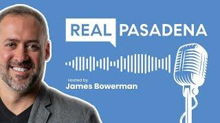 Welcome to the Real Pasadena Podcast hosted by James Bowerman