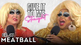 MEATBALL | Give It To Me Straight | Ep 47