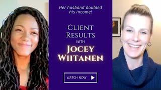 Her husband doubled his income - Client Results with Jocey Wiitanen