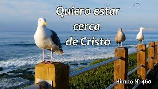 Quiero estar cerca de Cristo. Himno N° 460