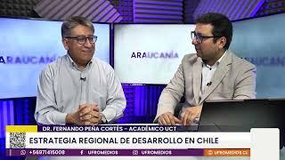 Estrategia regional de desarrollo en Chile: Dr. Fernando Peña - Académico UCT | ARAUCANÍA 360°