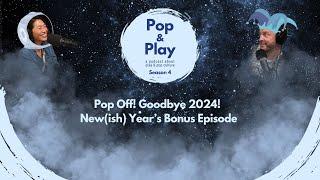 Pop Off: Goodbye 2024! New(ish) Year’s Bonus Episode