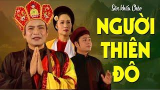 Sân Khấu Chèo: NGƯỜI THIÊN ĐÔ - NSND Quốc Anh, Thúy Mùi, Xuân Hinh, Quốc Chiêm