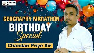 BIRTHDAY SPECIAL  | GEOGRAPHY  MARATHON | BY - CHANDAN PRIYE SIR | #perfectionias #geography