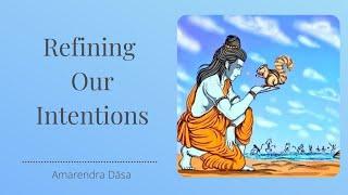 Refining Our Intentions | Amarendra Dāsa
