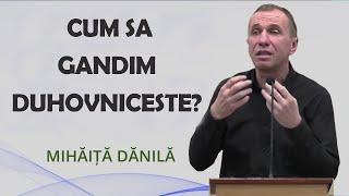 Mihaita Danila - Cum sa gandim Duhovniceste? Isaia 55:8. Predica 2024