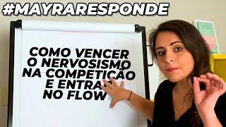 Como vencer o nervosismo na competição e entrar no Flow | MayraResponde #2