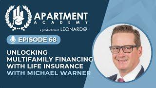 Ep 68: Unlocking Multifamily Financing with Life Insurance with Michael Warner