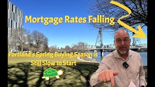 Mortgage Rates Fall, but a Slow Start to Portland Real Estate's Spring Buying Season.