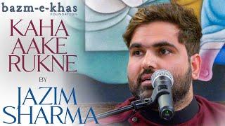 Kaha rukne the raaste | Jazim Sharma | Bazm e Khas