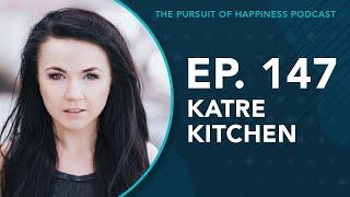 (Ep. 147) The Pursuit of Happiness Podcast - Katre Kitchen