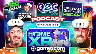 Q2C VR Gamer #138 GamesCom Mega VR Booth, Dead Second, & Upload Showcase