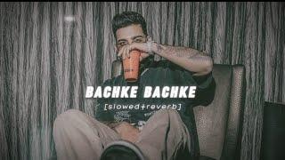 bachke bachke [ slowed Reverb ] Karan AUJLA