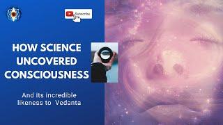 How Science Uncovered Consciousness and Found Vedanta