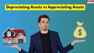 Depreciating Assets vs Appreciating Assets|Holistic Investment